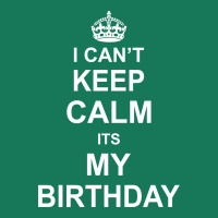 I Cant Keep Calm Its My Birthday Graphic T-shirt | Artistshot