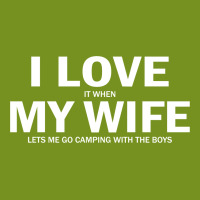 I Love It When My Wife Lets Me Go Camping Graphic T-shirt | Artistshot