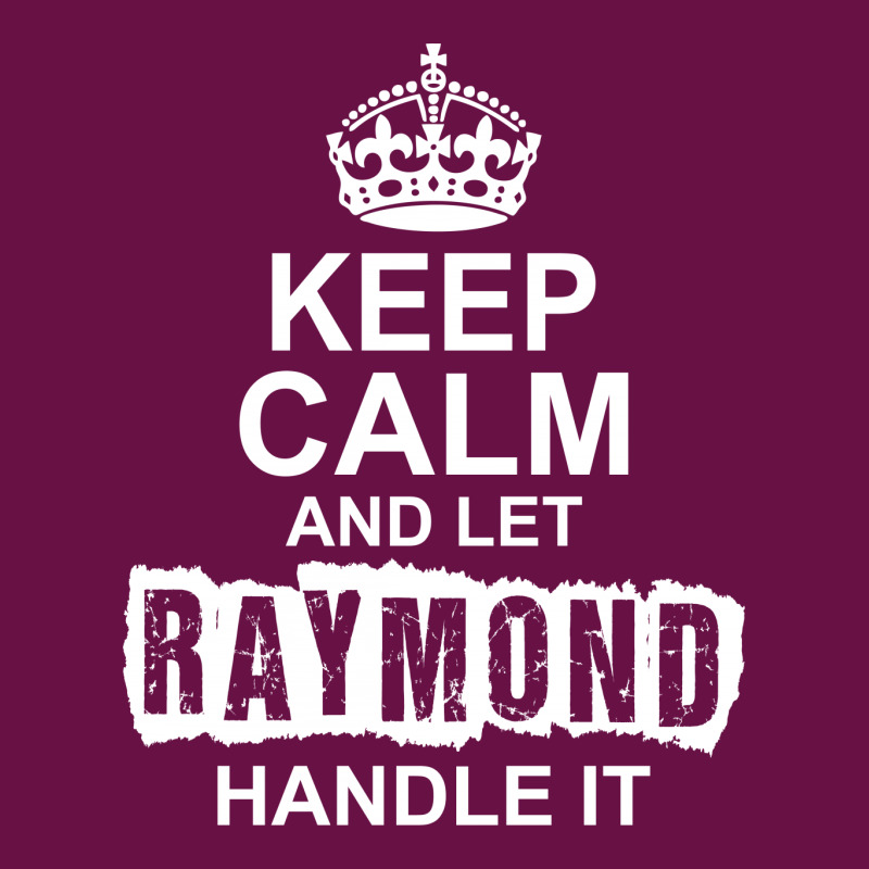 Keep Calm And Let Raymond Handle It Graphic T-shirt by tshiart | Artistshot