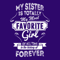 My Sister Is Totally My Most Favorite Girl Graphic T-shirt | Artistshot