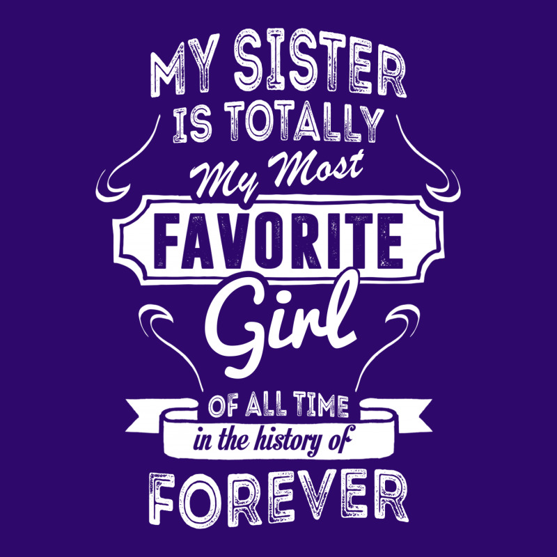 My Sister Is Totally My Most Favorite Girl Graphic T-shirt | Artistshot