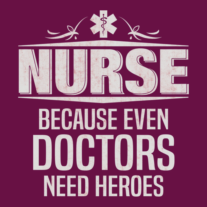 Nurse Because Even Doctors Need Heroes Graphic T-shirt | Artistshot