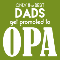 Only The Best Dads Get Promoted To Opa Graphic T-shirt | Artistshot