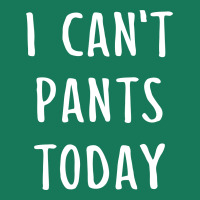 I Can't Pants Today Graphic T-shirt | Artistshot