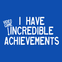 I Have Incredible Video Game Achievements Graphic T-shirt | Artistshot