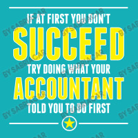 If At First You Don't Succeed Try Doing What Your Accountant Told You To Do First Graphic T-shirt | Artistshot