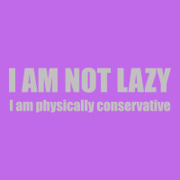 I'm Not Lazy, I'm Physically Conservative Graphic T-shirt | Artistshot