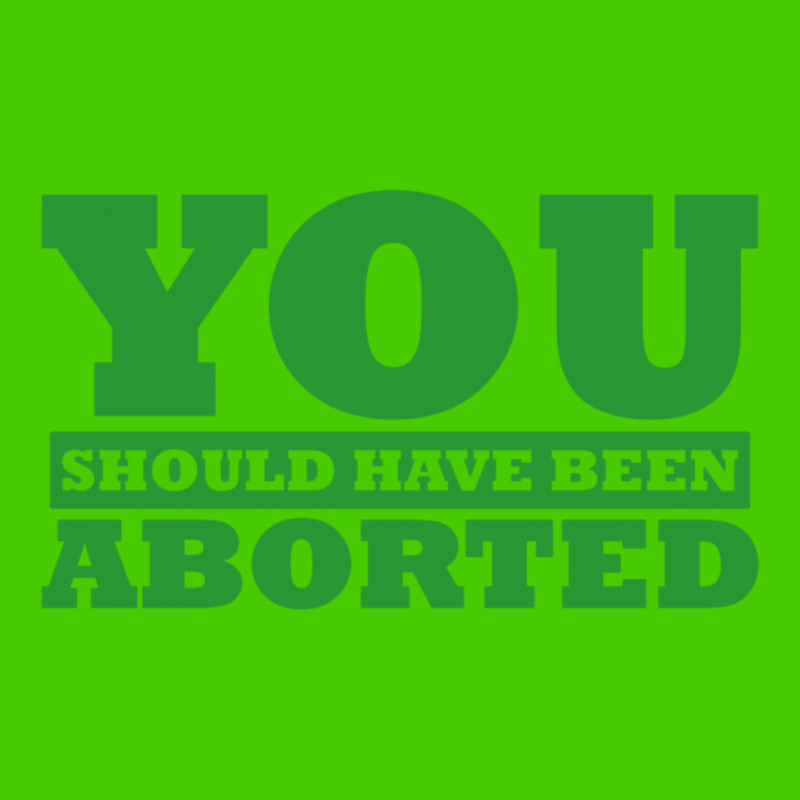 You Should Have Been Aborted Graphic T-shirt | Artistshot