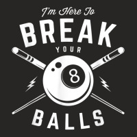 I'm Here To Break Your Balls For A Billiard Billiards Cue Ladies Fitted T-shirt | Artistshot