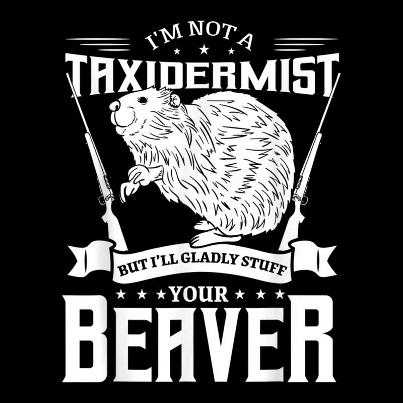 I'm Not A Taxidermist Hunting Beaver Riffle Hunter Baby Tee by AndrewRobertHenzel | Artistshot