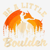 Be A Little Boulder Bouldering Rock Climbing Enthusiast T Shirt Graphic Youth T-shirt | Artistshot