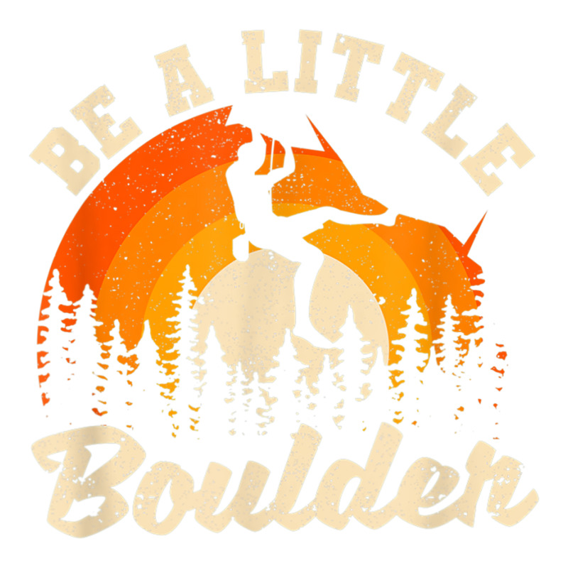 Be A Little Boulder Bouldering Rock Climbing Enthusiast T Shirt Baby Tee | Artistshot