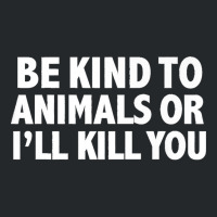 Funny Be Kind To Animals Or I'll Kill You Animal Lovers Premium Crewneck Sweatshirt | Artistshot