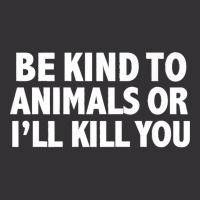 Funny Be Kind To Animals Or I'll Kill You Animal Lovers Premium Vintage Hoodie | Artistshot