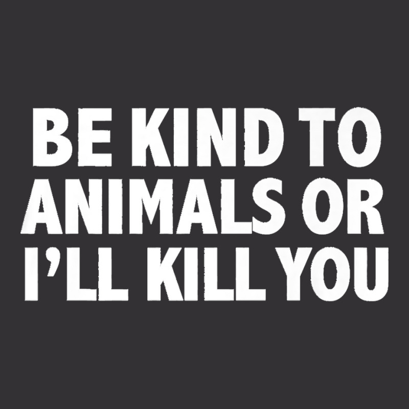 Funny Be Kind To Animals Or I'll Kill You Animal Lovers Premium Vintage Hoodie And Short Set | Artistshot