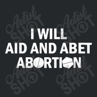 I Will Aid And Abet Abortion Crewneck Sweatshirt | Artistshot