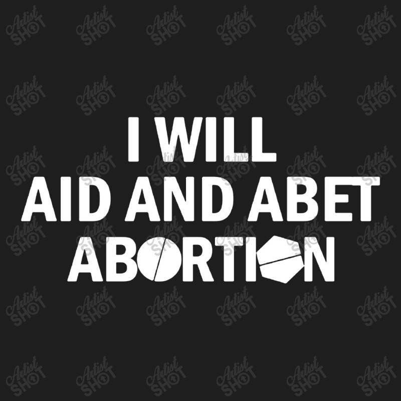 I Will Aid And Abet Abortion Classic T-shirt by Mr.Unyil | Artistshot