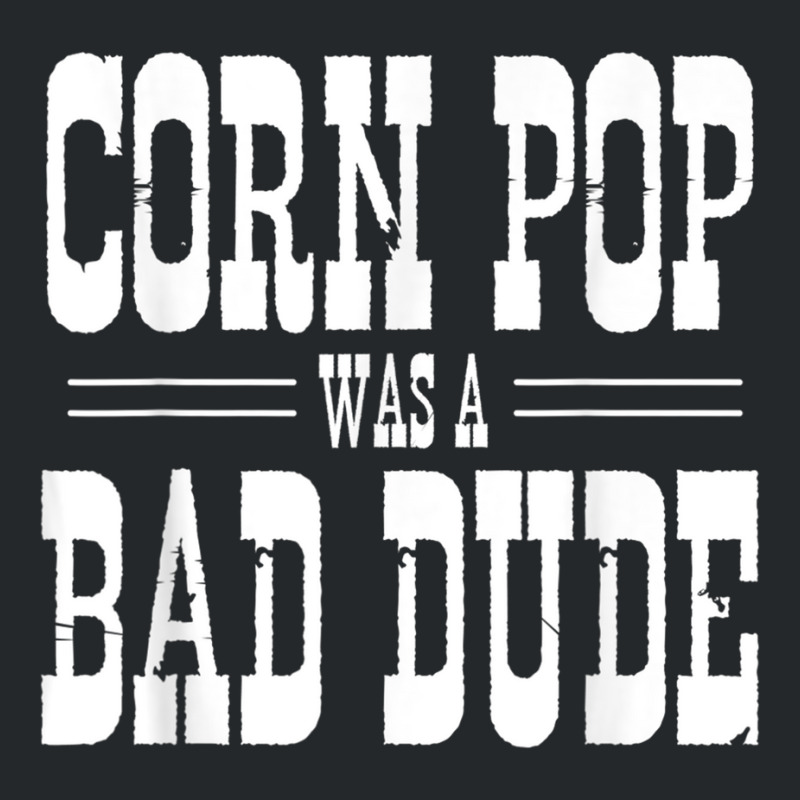 Funny Politics Meme Corn Pop Was A Bad Dude Political Humor Crewneck Sweatshirt | Artistshot