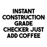 Instant Construction Grade Checker Just Add Coffee T Shirt Toddler T-shirt | Artistshot