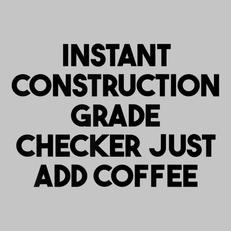 Instant Construction Grade Checker Just Add Coffee T Shirt Baby Bodysuit by beckiguralk28 | Artistshot