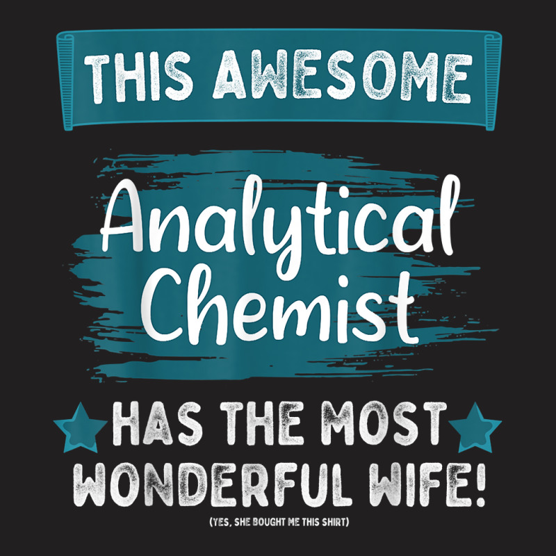 Married Analytical Chemist Husband Job Profession T Shirt T-Shirt by halexvvchukle | Artistshot