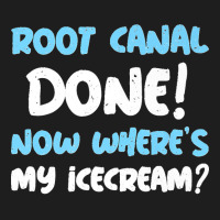 Root Canal Done! Now Where's My Ice Cream Funny Root Canal Premium Classic T-shirt | Artistshot