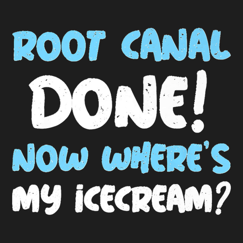 Root Canal Done! Now Where's My Ice Cream Funny Root Canal Premium Classic T-shirt by TROYHADLEYTRAVIS | Artistshot