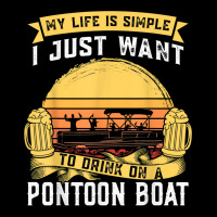 My Life Is Simple I Want To Drink Pontoon Boat Pontoon Boats T Shirt Fleece Short | Artistshot