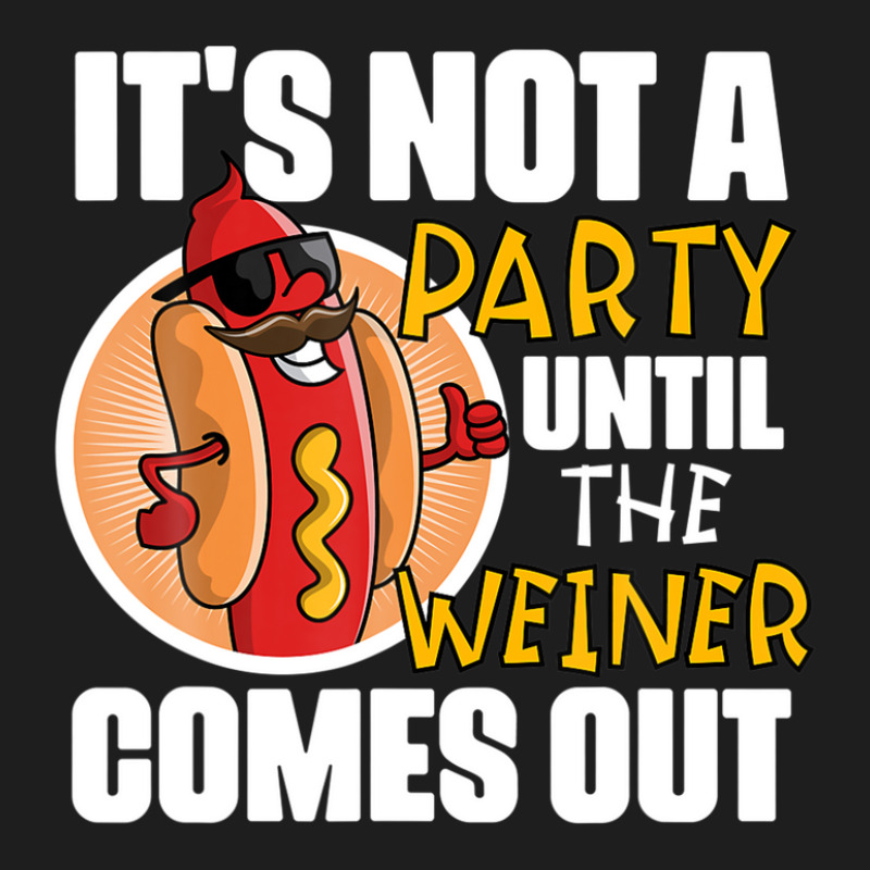 It's Not A Party Until The Weiner Comes Out Classic T-shirt by emodijeninam | Artistshot