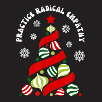 Practice Radical Empathy Winter Christmas Holidays Kindness T Shirt T-shirt | Artistshot