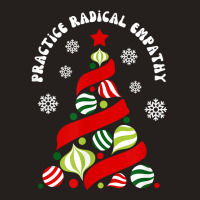 Practice Radical Empathy Winter Christmas Holidays Kindness T Shirt Tank Top | Artistshot