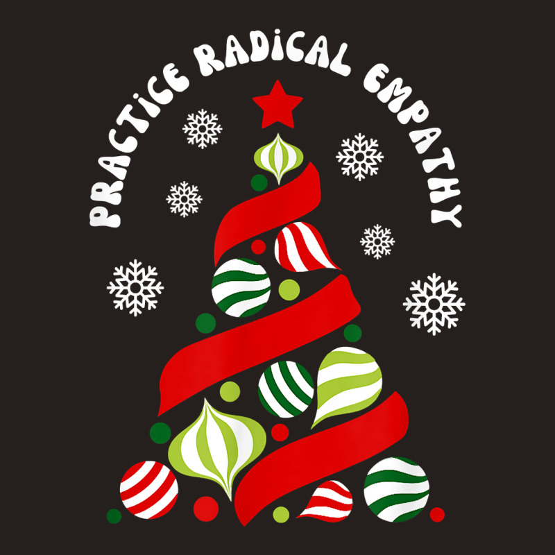 Practice Radical Empathy Winter Christmas Holidays Kindness T Shirt Tank Top | Artistshot