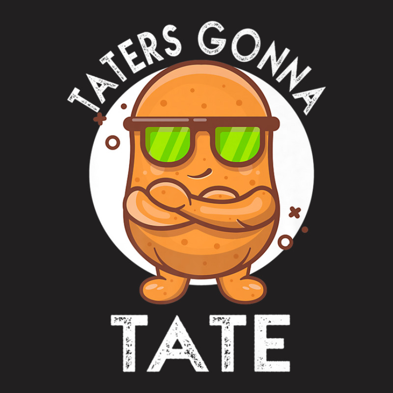 Taters Gonna Tate Potato Tater Tot Foodie Food Lover T-shirt | Artistshot