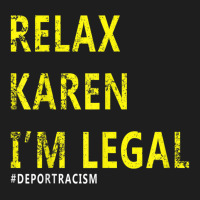 Funny Relax Karen I'm Legal Funny Anti-racism Deport Racism Classic T-shirt | Artistshot