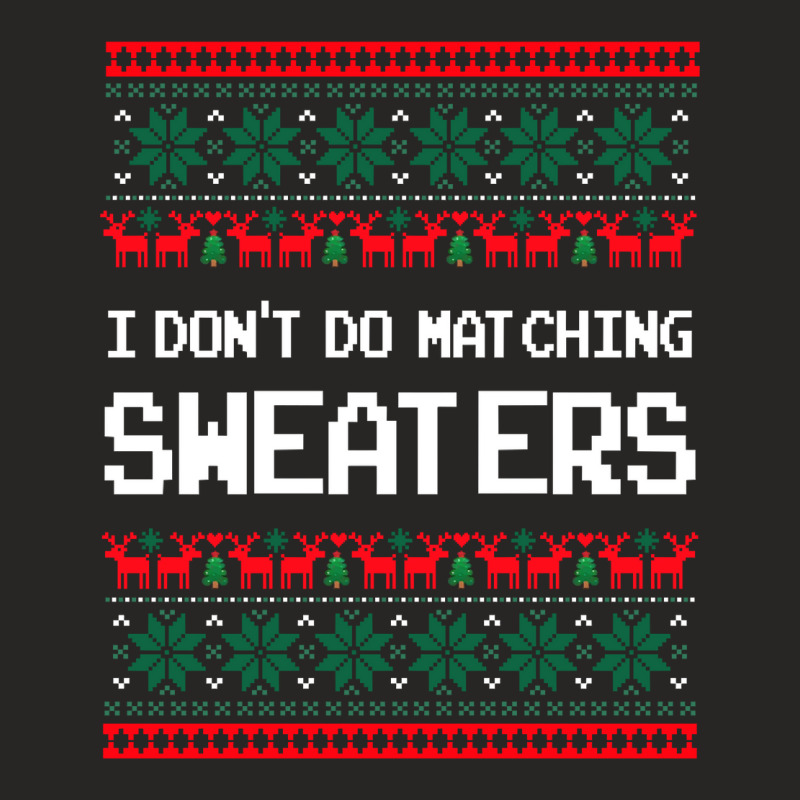 I Don't Do Matching Sweaters Matching Couples Ugly Christmas Sweatshir Ladies Fitted T-shirt | Artistshot