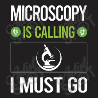 Microscopy   It Is Calling I Must Go Microscopy Microscope Microb T-shirt | Artistshot