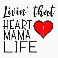 Womens Womens Living That Heart Mama Life Chd Awareness T-shirt | Artistshot