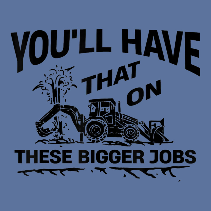 Youll Have That On These Bigger Jobs Funny Idea Lightweight Hoodie | Artistshot