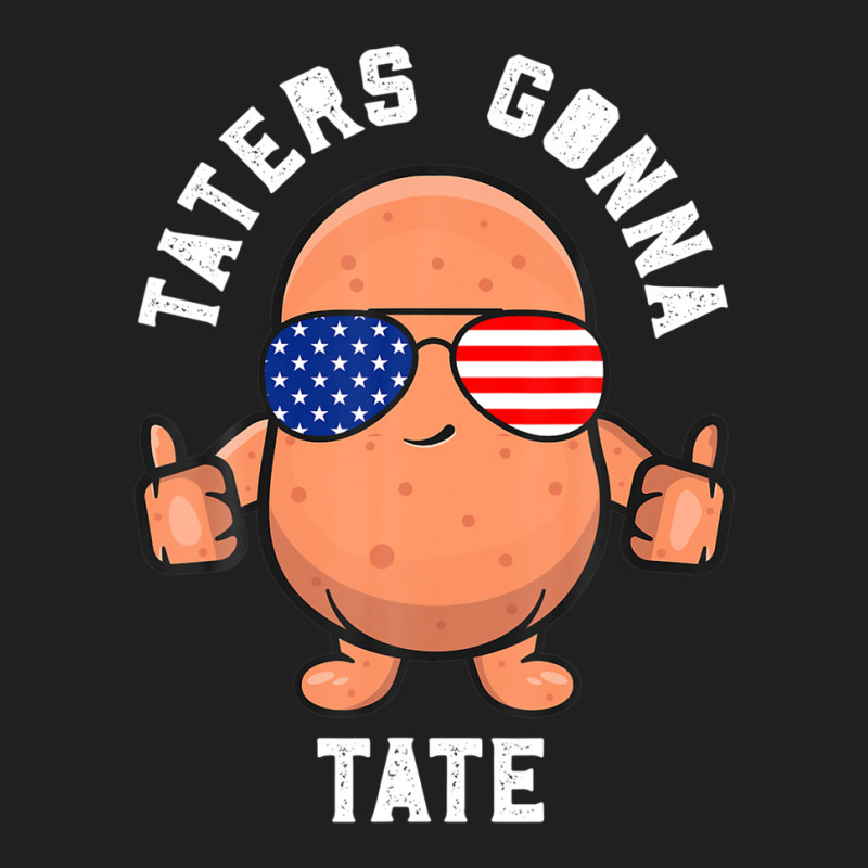 Taters Gonna Tate Potato Tater Tot Foodie Food Lover T-shirt | Artistshot