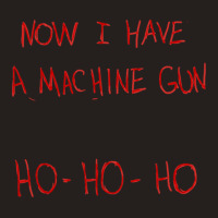 Now I Have A Machine Gun Ho-ho-ho Tank Top | Artistshot