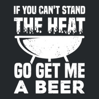 If You Can't Stand The Heat Go Get Me A Beer Crewneck Sweatshirt | Artistshot