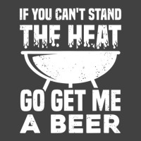 If You Can't Stand The Heat Go Get Me A Beer Vintage T-shirt | Artistshot