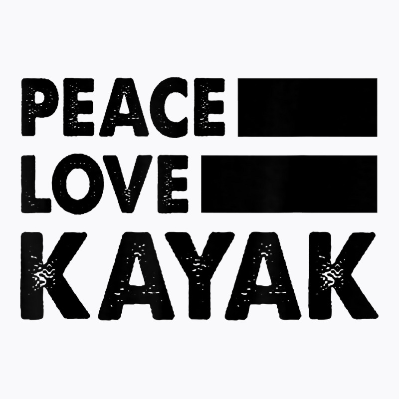 Peace Love Kayak Canoe Kayaking Rower Rowing Paddle Row T Shirt T-shirt | Artistshot