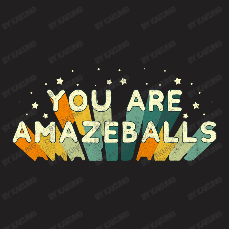 You Are Amazeballs T-shirt | Artistshot