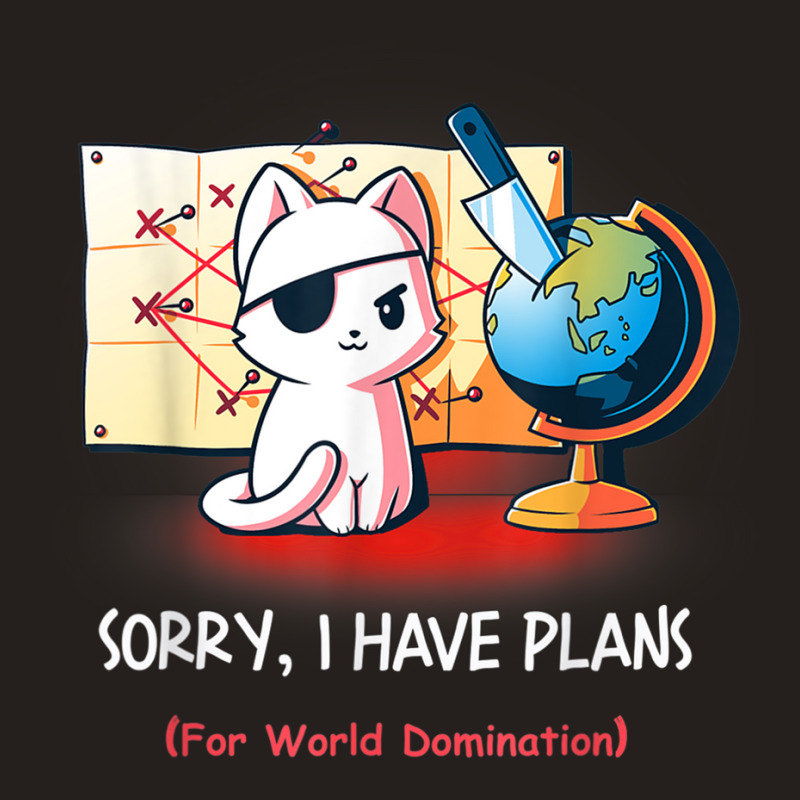 Sorry I Have Plans For World Domination Sarcastic Plan Cat T Shirt Tank Top by riggli | Artistshot