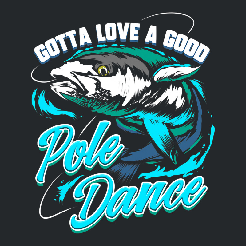 Gotta Love A Good Pole Dance Fishermen Fishing Fan Gift Crewneck Sweatshirt by ROBERTPENNINGTON | Artistshot