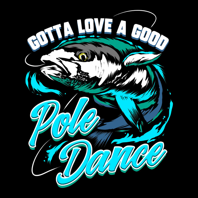 Gotta Love A Good Pole Dance Fishermen Fishing Fan Gift Zipper Hoodie by ROBERTPENNINGTON | Artistshot