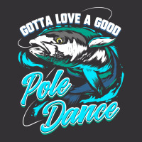 Gotta Love A Good Pole Dance Fishermen Fishing Fan Gift Vintage Hoodie | Artistshot