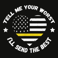 Dispatcher Tell Me Your Worst Thin Yellow Line Usa Flag Scorecard Crop Tee | Artistshot