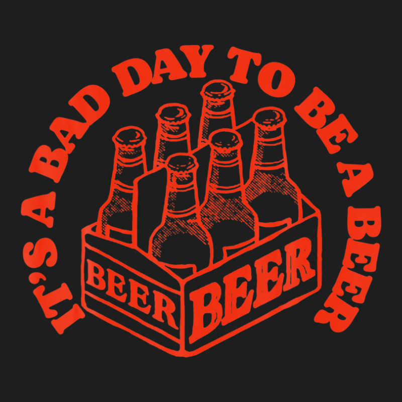 Bad Day To Be A Beer Funny Drinking 6-pack Bottles Homebrew Classic T-shirt by asongurules3 | Artistshot